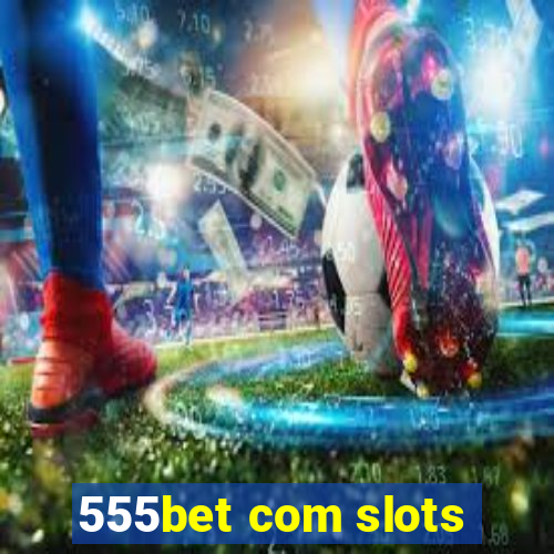 555bet com slots